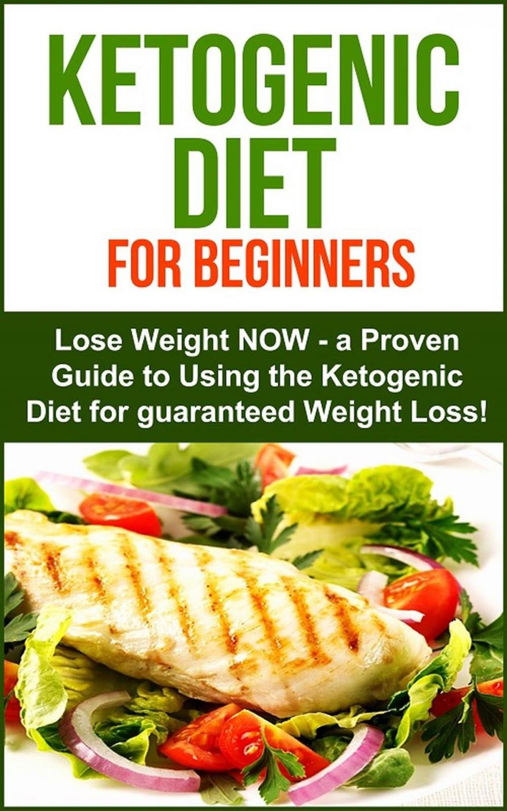 Big bigCover of Ketogenic Diet: Ketogenic Diet for Beginners - Lose Weight NOW! A proven Guide to Using the Ketogenic Diet for Guarenteed Weight Loss!