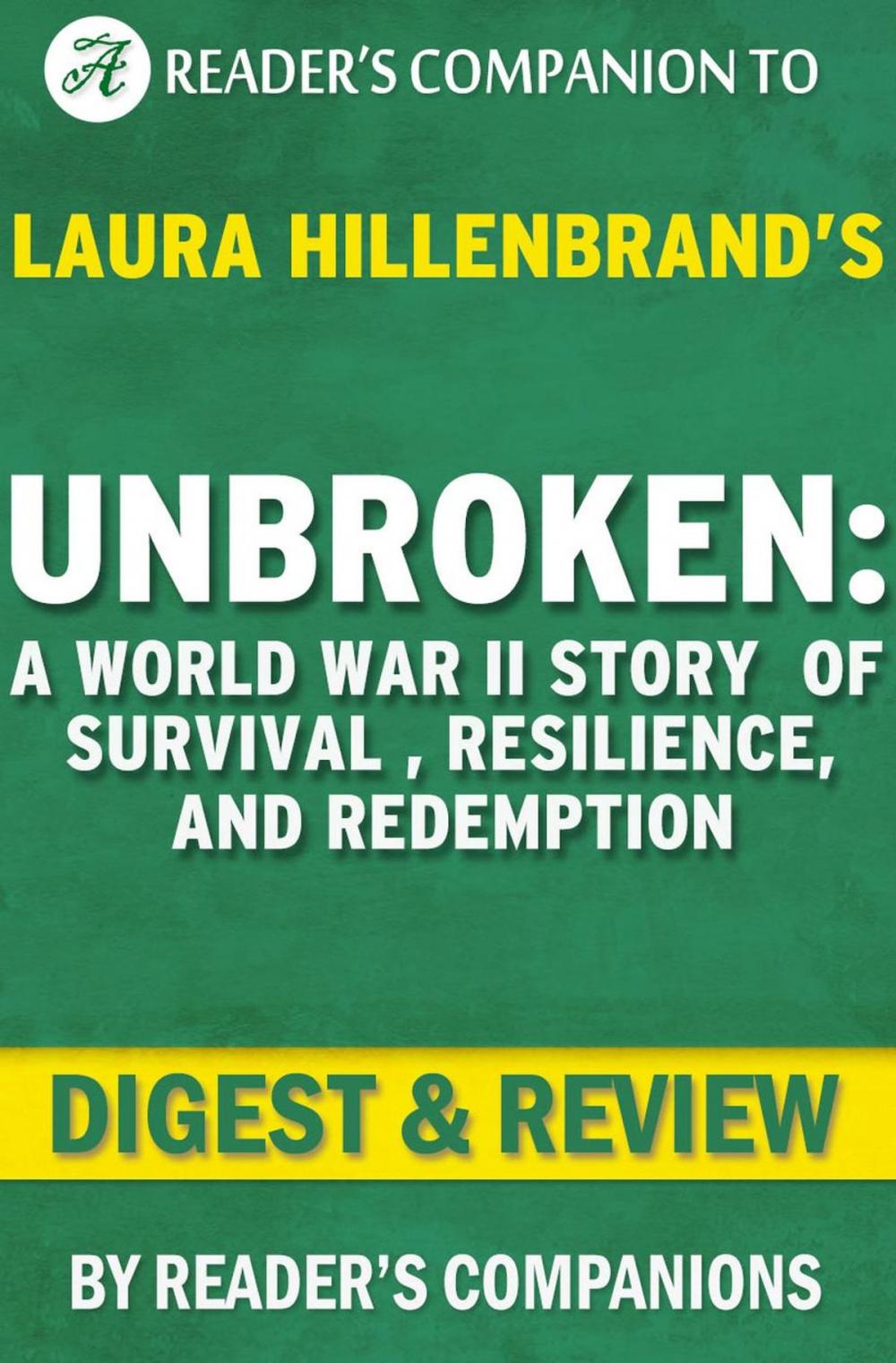 Big bigCover of Unbroken: A World War II Story of Survival, Resilience, and Redemption by Laura Hillenbrand | Digest & Review