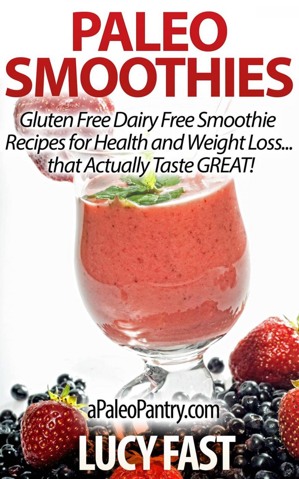 Big bigCover of Paleo Smoothies: Gluten Free Dairy Free Smoothie Recipes for Health and Weight Loss... that Taste GREAT!