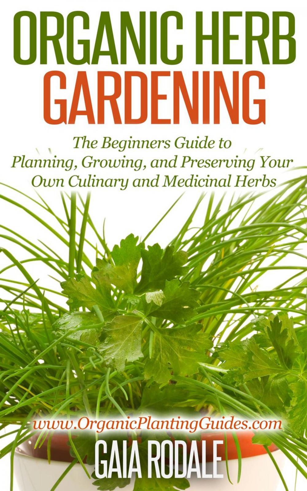 Big bigCover of Organic Herb Gardening: the Beginners Guide to Planning, Growing, and Preserving Your Own Culinary and Medicinal Herbs