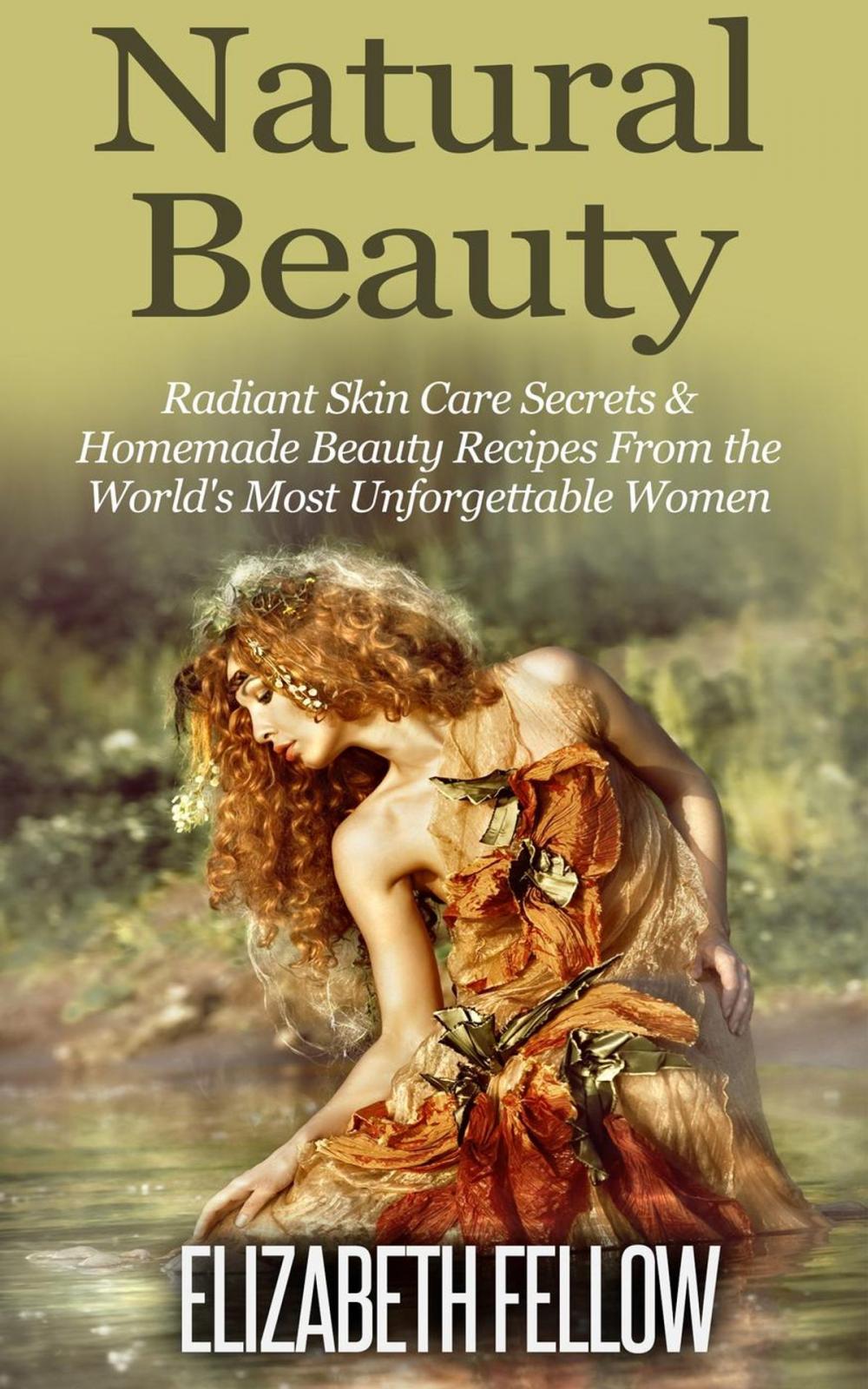 Big bigCover of Natural Beauty: Radiant Skin Care Secrets & Homemade Beauty Recipes From the World's Most Unforgettable Women