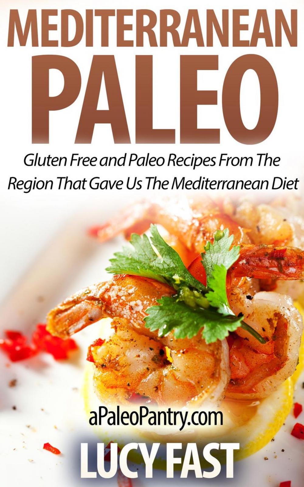 Big bigCover of Mediterranean Paleo: Gluten Free and Paleo Recipes From The Region That Gave Us The Mediterranean Diet