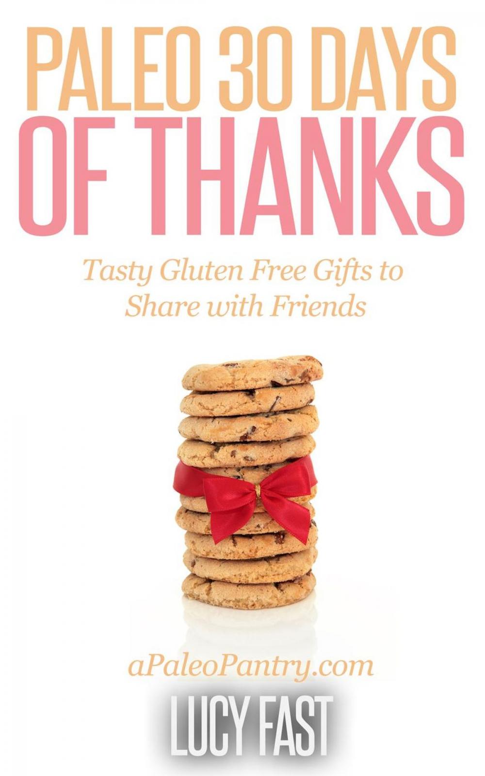 Big bigCover of Paleo 30 Days of Thanks: Tasty Gluten Free Gifts to Share with Friends