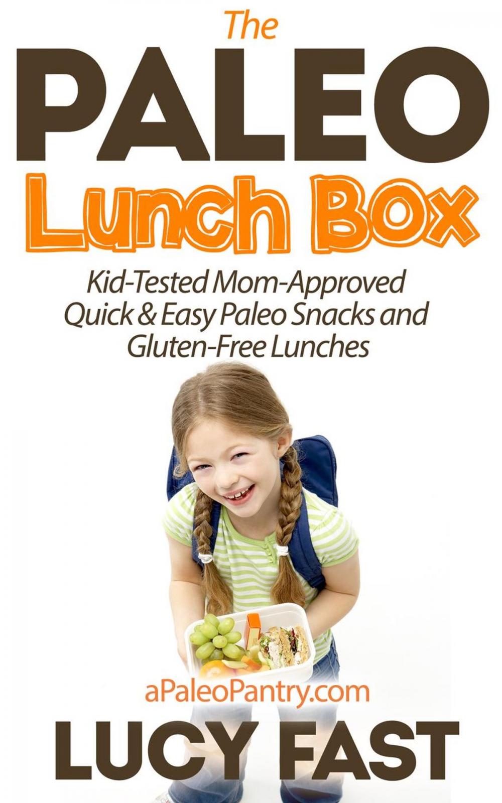 Big bigCover of Paleo Lunch Box: Kid-Tested, Mom-Approved Quick & Easy Paleo Snacks and Gluten-Free Lunches