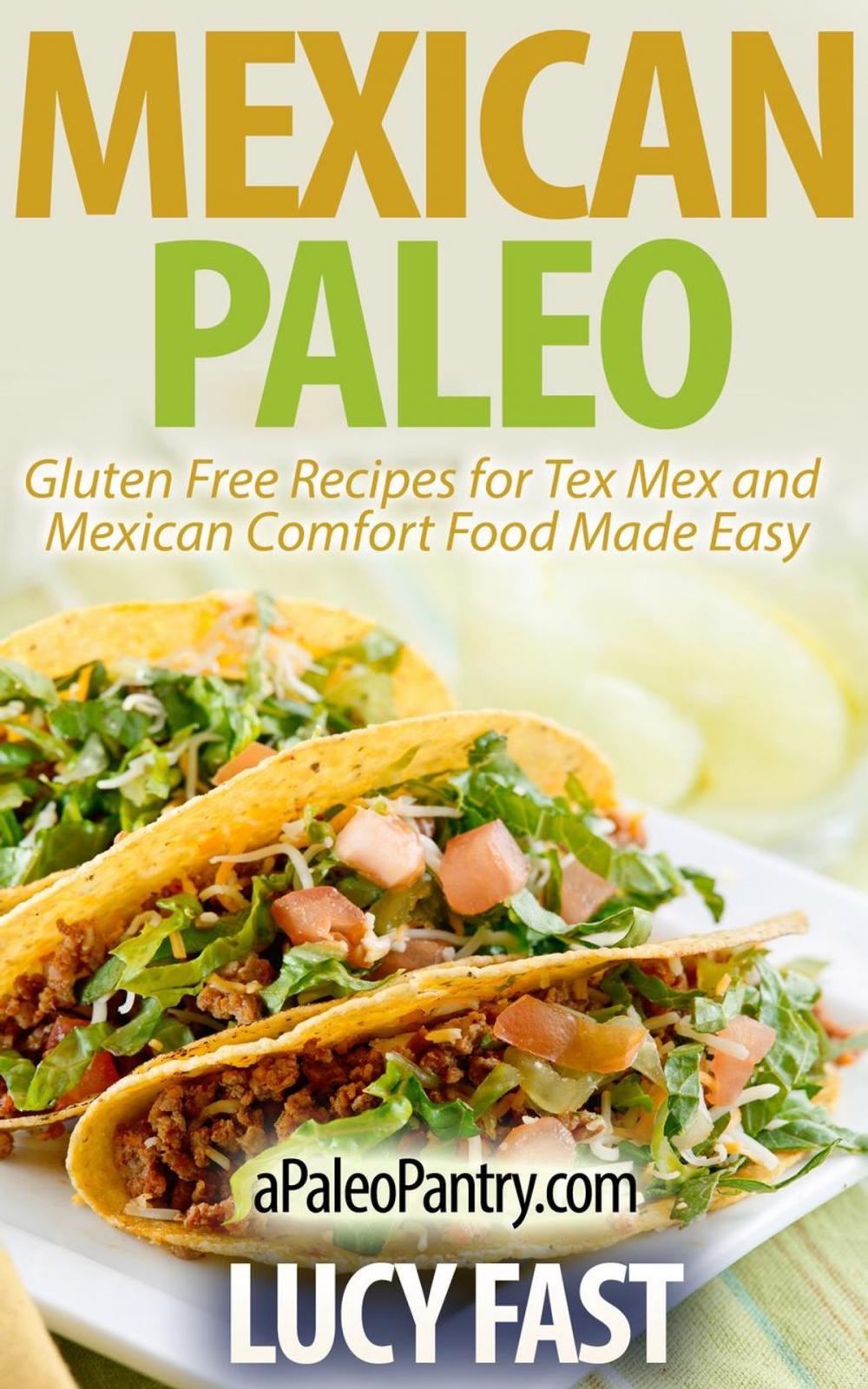 Big bigCover of Mexican Paleo: Gluten Free Recipes for Tex Mex and Mexican Comfort Food Made Easy
