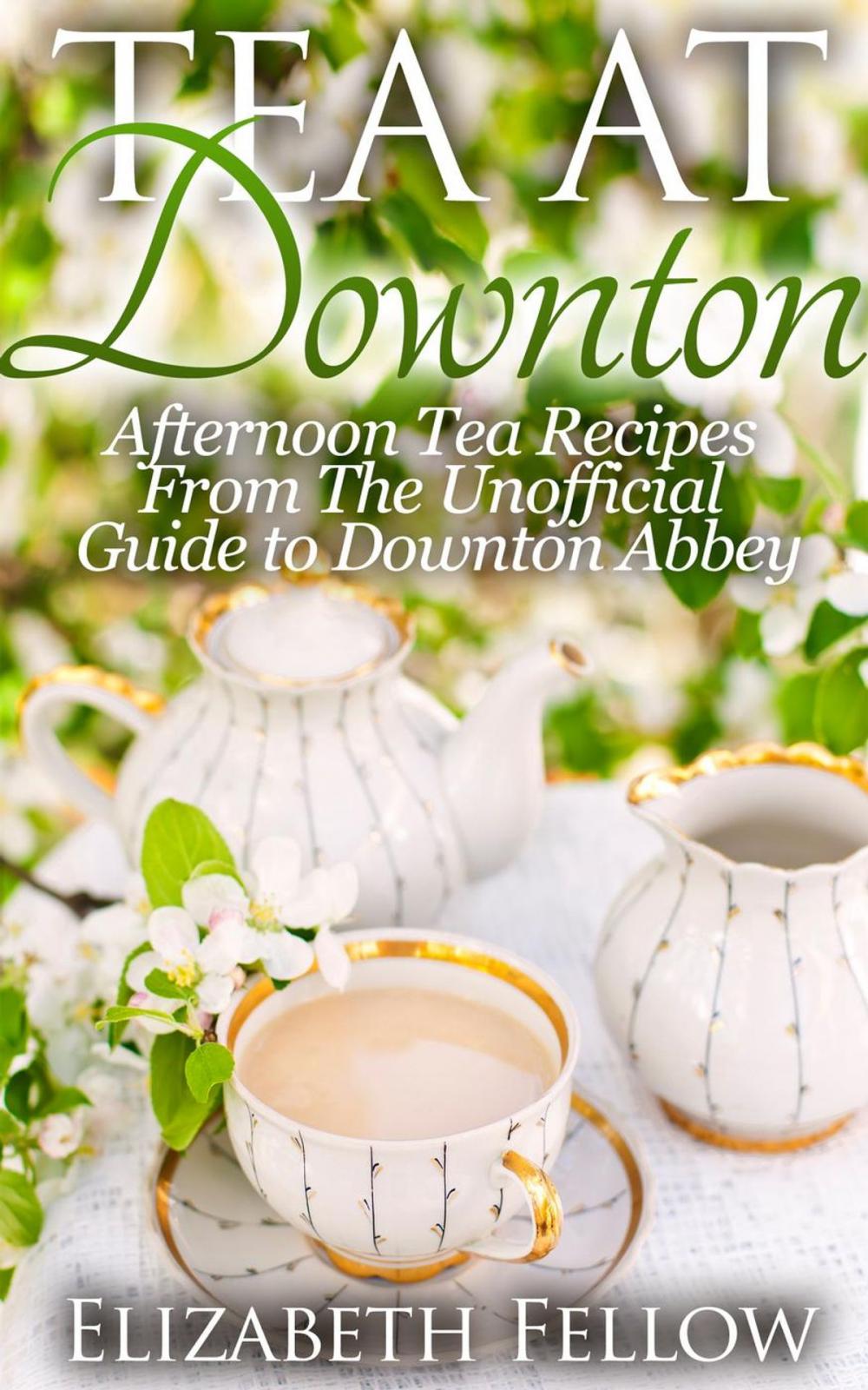 Big bigCover of Tea at Downton: Afternoon Tea Recipes From The Unofficial Guide to Downton Abbey