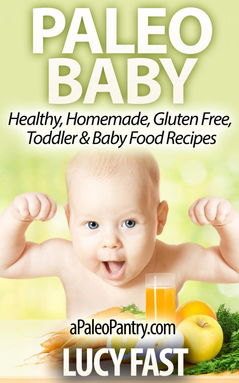 Big bigCover of Paleo Baby: Healthy, Homemade, Gluten Free Toddler and Baby Food Recipes