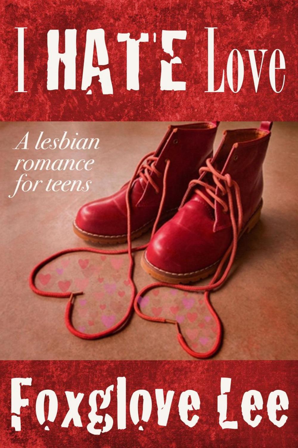 Big bigCover of I Hate Love: A Lesbian Romance for Teens