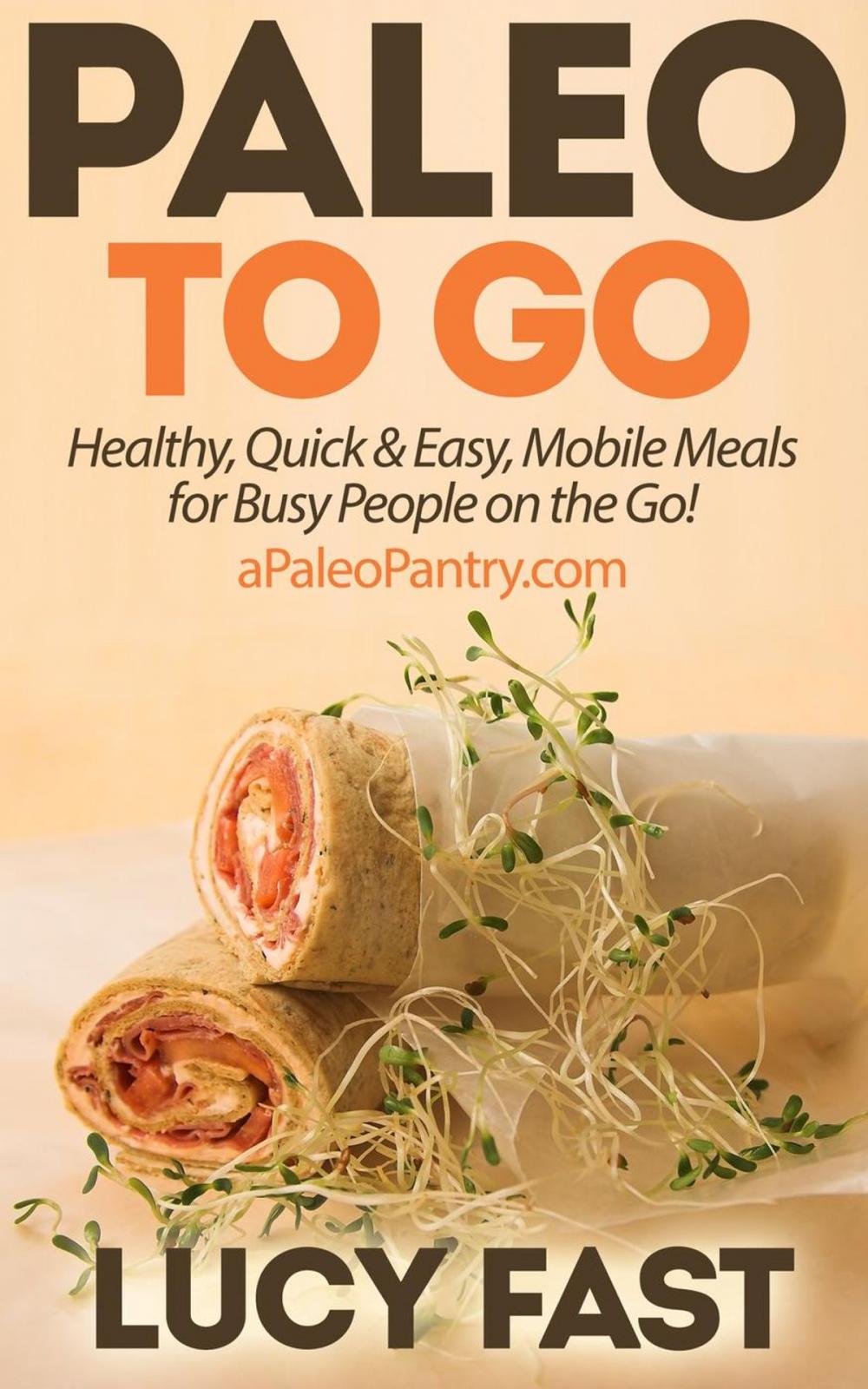 Big bigCover of Paleo To Go: Quick & Easy Mobile Meals for Busy People on the Go!