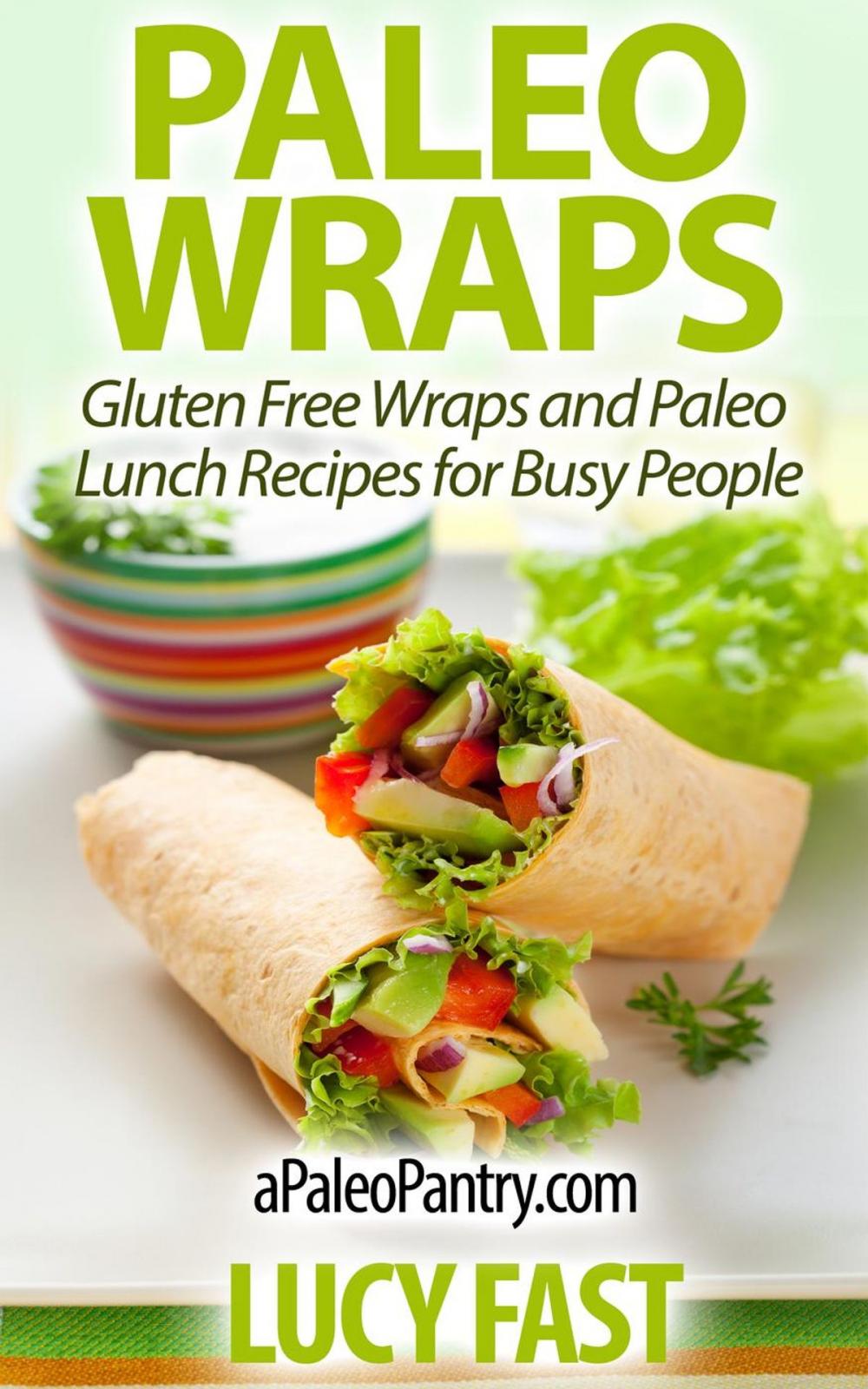 Big bigCover of Paleo Wraps: Gluten Free Wraps and Paleo Lunch Recipes for Busy People