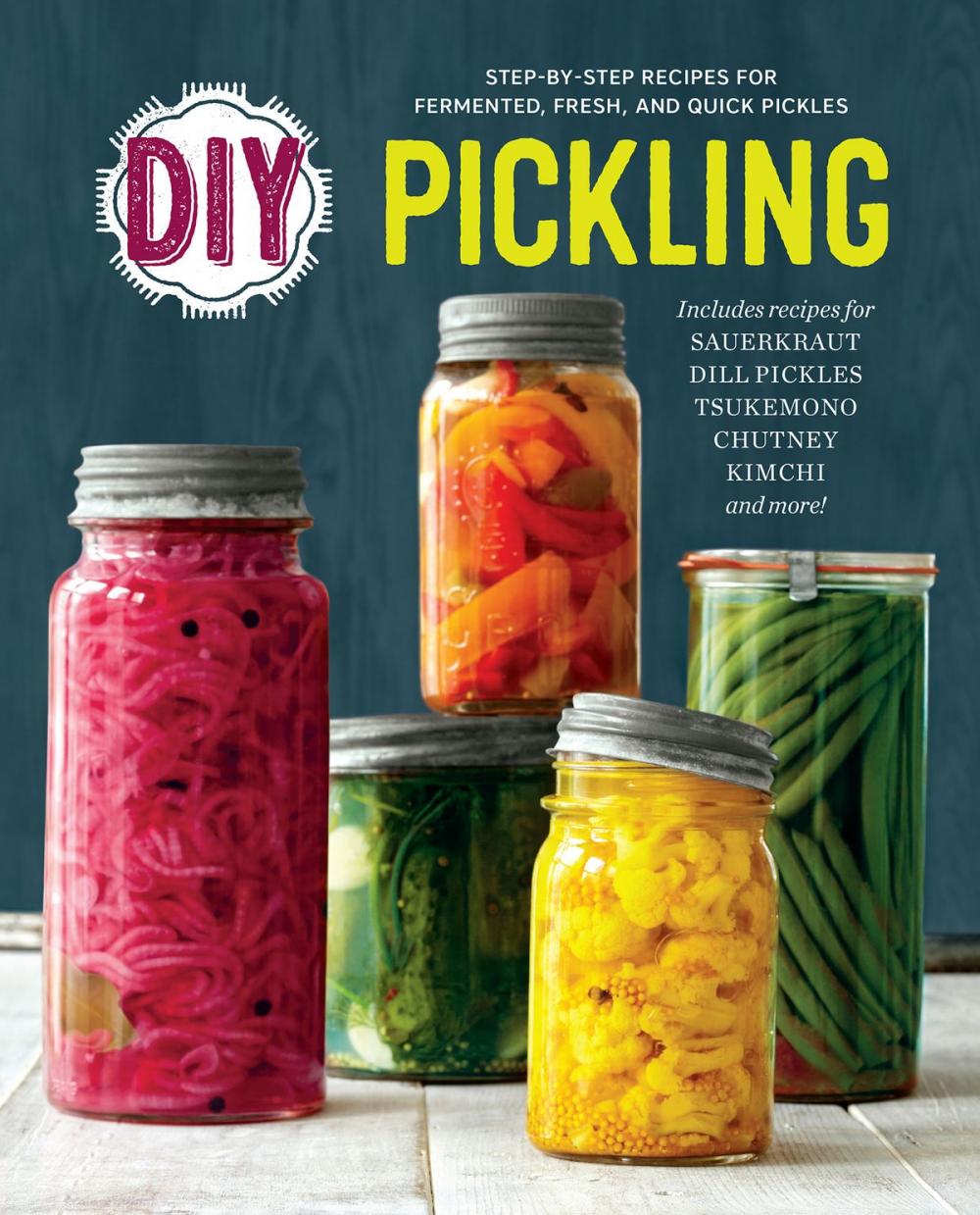 Big bigCover of DIY Pickling: Step-By-Step Recipes for Fermented, Fresh, and Quick Pickles