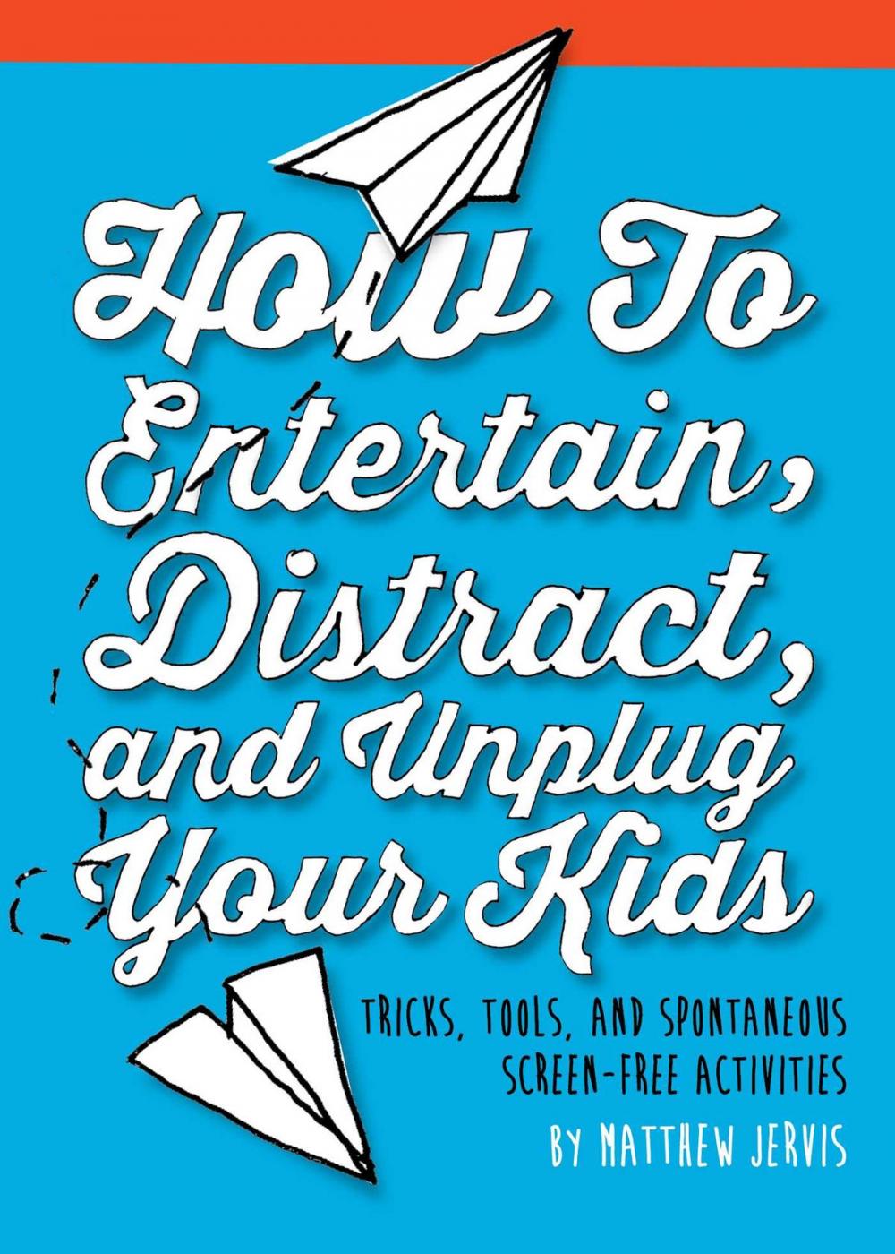 Big bigCover of How to Entertain, Distract, and Unplug Your Kids