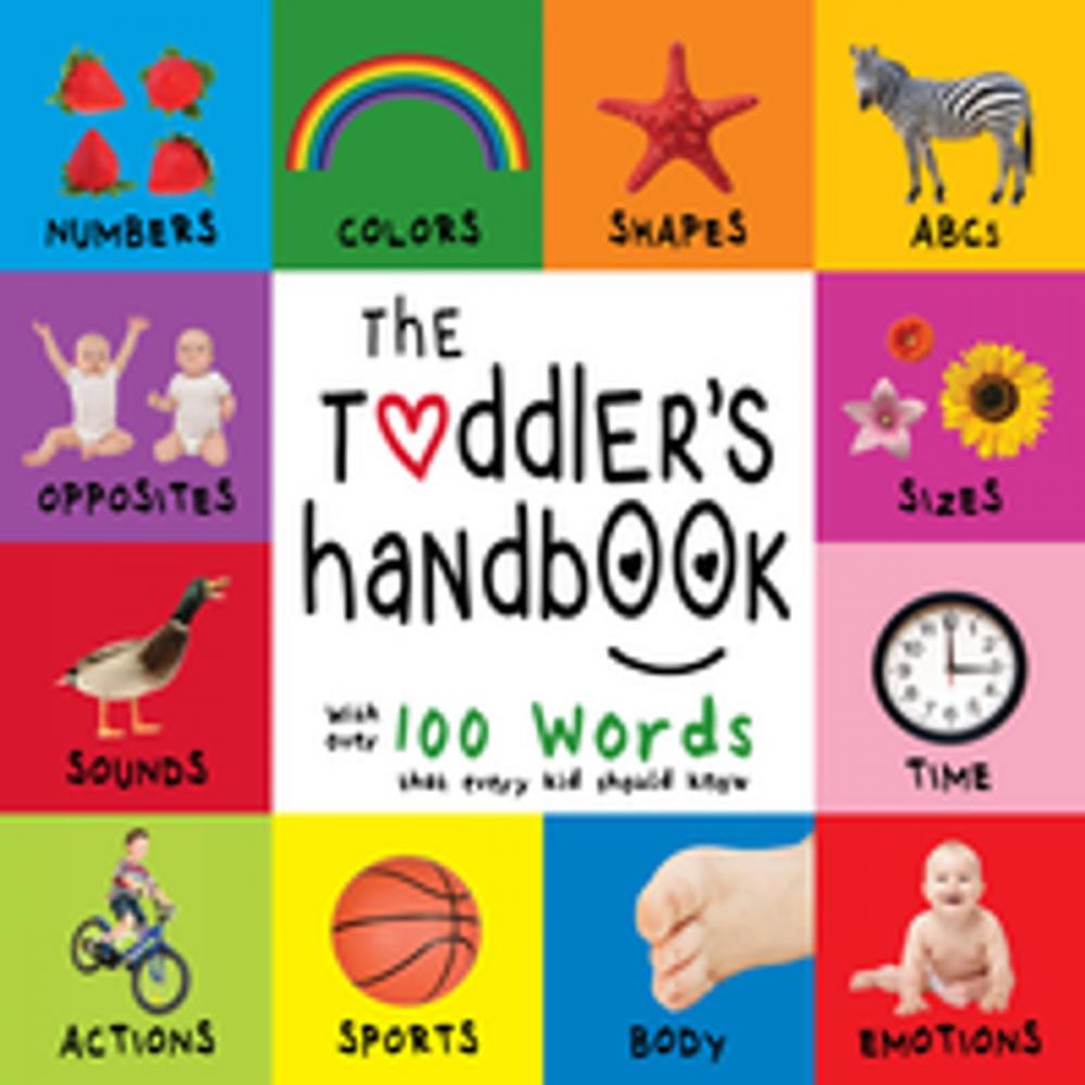 Big bigCover of The Toddler’s Handbook: Numbers, Colors, Shapes, Sizes, ABC Animals, Opposites, and Sounds, with over 100 Words that every Kid should Know