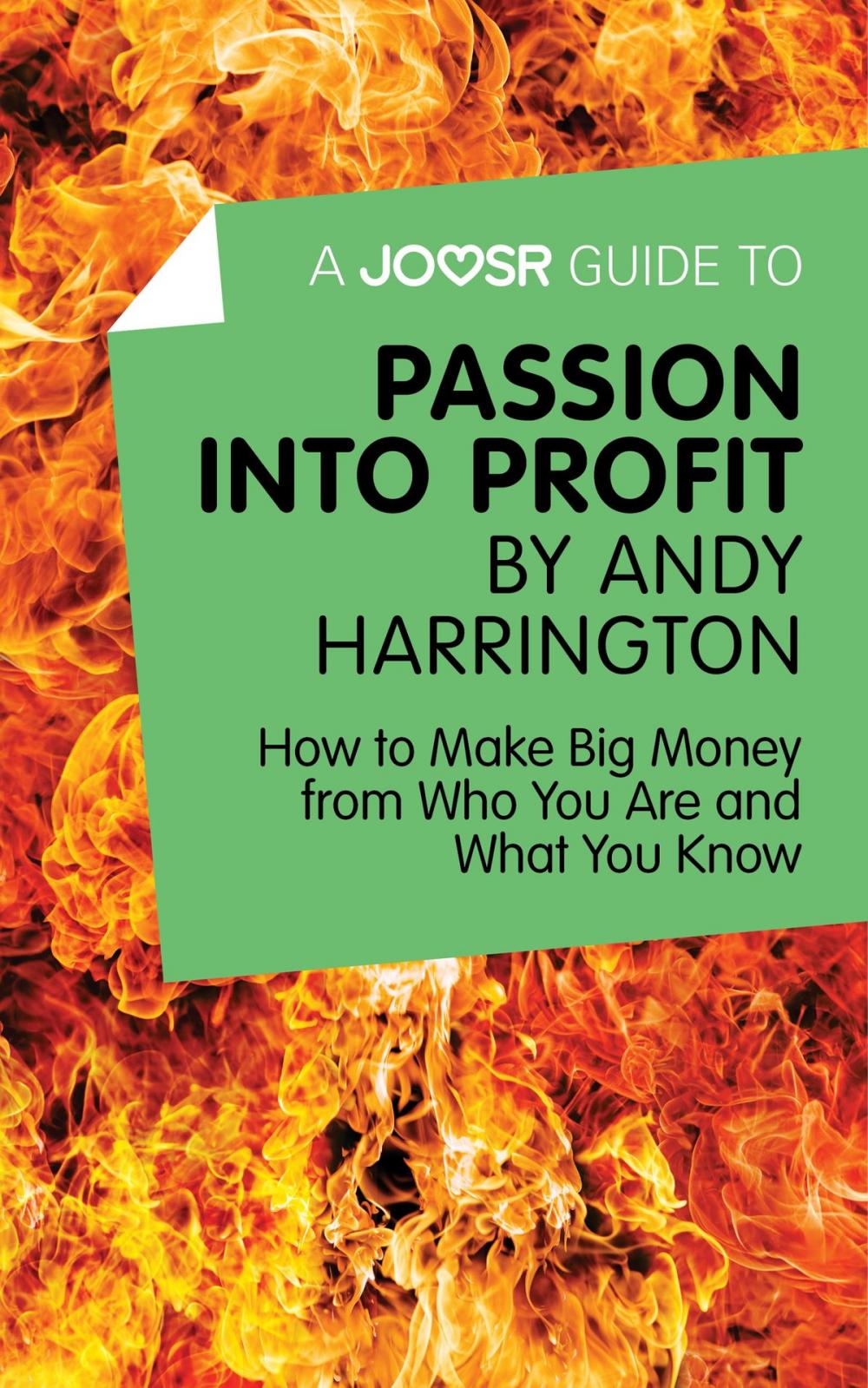 Big bigCover of A Joosr Guide to… Passion into Profit by Andy Harrington: How to Make Big Money From Who You Are and What You Know