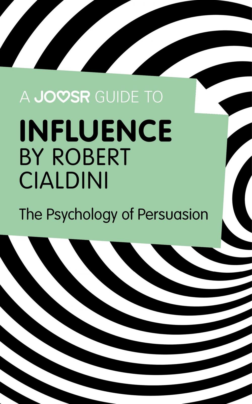 Big bigCover of A Joosr Guide to... Influence by Robert Cialdini: The Psychology of Persuasion