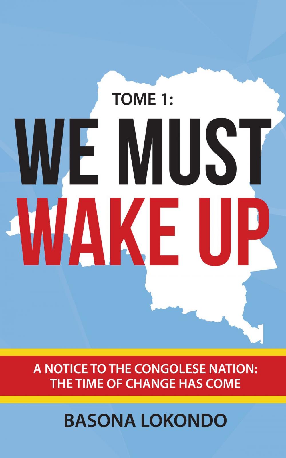 Big bigCover of We Must Wake Up: Tome 1: A notice to the Congolese nation: The time of change has come