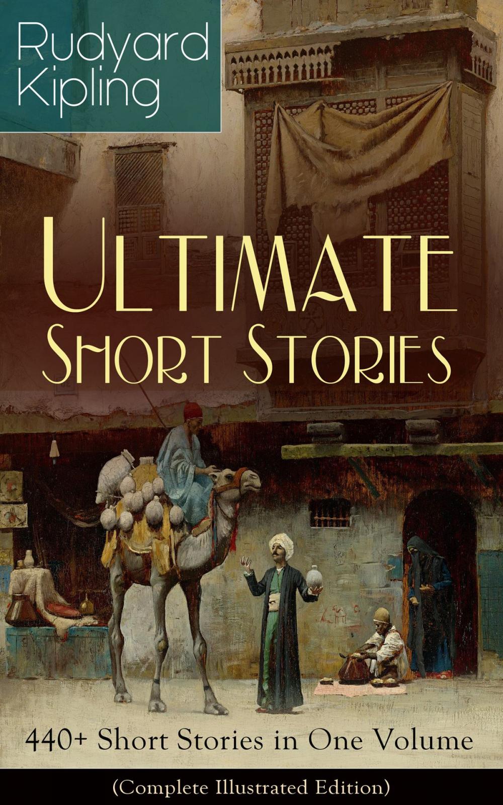 Big bigCover of Rudyard Kipling Ultimate Short Story Collection: 440+ Short Stories in One Volume (Complete Illustrated Edition)