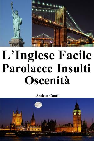 Book cover of L'Inglese Facile: Parolacce Insulti Oscenità