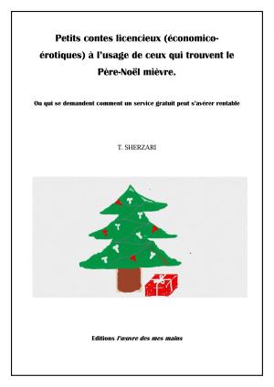 Cover of the book Petits contes licencieux (économico-érotiques) à l'usage de ceux qui trouvent le Père-Noël mièvre by Marie Guirevees