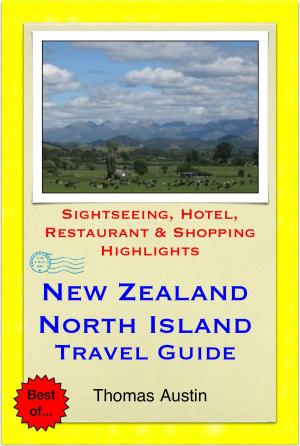 Cover of the book New Zealand, North Island Travel Guide - Sightseeing, Hotel, Restaurant & Shopping Highlights (Illustrated) by Cynthia Atkins