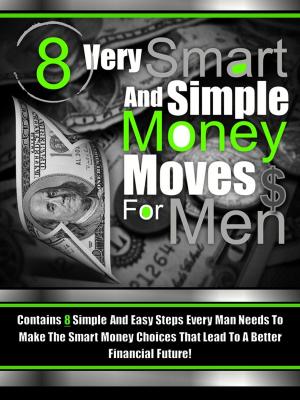 Cover of 8 Very Smart And Simple Money Moves For Men