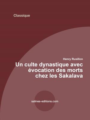 Cover of the book Henry Rusillon Un culte dynastique avec évocation des morts chez les sakalaves de Madagascar by Michael Seidel