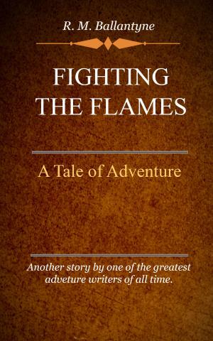 Cover of the book Fighting the Flames by Jamieson, Robert, Fausset, A. R., Brown, David