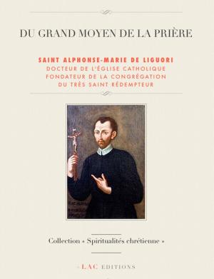 Cover of the book DU GRAND MOYEN DE LA PRIÈRE by SAINT JEAN-BAPTISTE MARIE VIANNEY