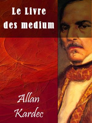 Cover of the book Le Livre des mediums by José de Alencar