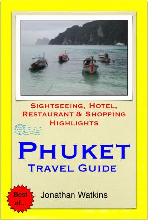 bigCover of the book Phuket, Thailand Travel Guide - Sightseeing, Hotel, Restaurant & Shopping Highlights (Illustrated) by 