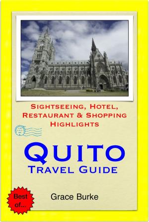 Cover of the book Quito, Ecuador Travel Guide - Sightseeing, Hotel, Restaurant & Shopping Highlights (Illustrated) by Christina Taylor
