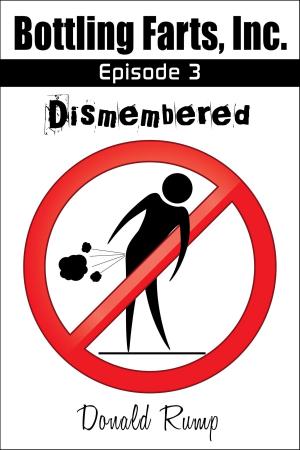 Cover of the book Bottling Farts, Inc. - Episode 3: Dismembered by John Witherden