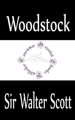 Cover of the book Woodstock, or The Cavalier: A Tale of the Year Sixteen Hundred and Fifty-one by Leo Tolstoy
