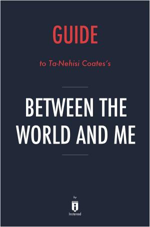Book cover of Guide to Ta-Nehisi Coates’s Between the World and Me by Instaread