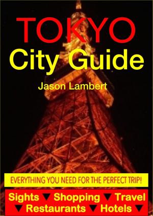 Book cover of Tokyo City Guide - Sightseeing, Hotel, Restaurant, Travel & Shopping Highlights (Illustrated)