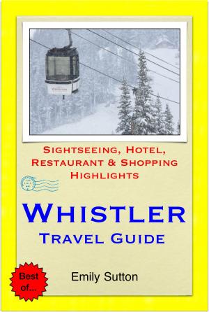 bigCover of the book Whistler, British Columbia (Canada) Travel Guide - Sightseeing, Hotel, Restaurant & Shopping Highlights (Illustrated) by 