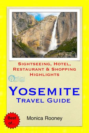 Book cover of Yosemite National Park, California Travel Guide - Sightseeing, Hotel, Restaurant & Shopping Highlights (Illustrated)