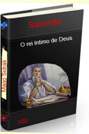 Cover of the book Salomão o rei íntimo de Deus 3 by Ramiro Augusto Nunes Alves, Mago Sidrak