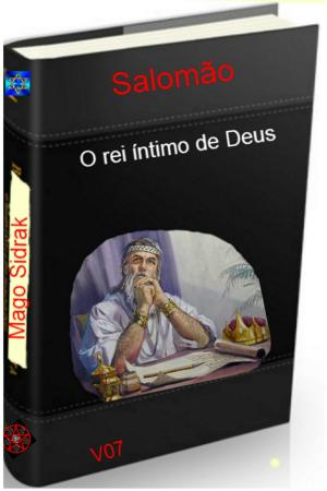 Cover of the book Salomão o rei íntimo de Deus 7 by Ramiro Augusto Nunes Alves, Mago Sidrak