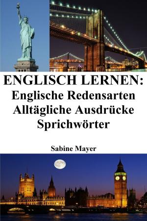 Book cover of Englisch lernen: englische Redensarten ‒ alltägliche Ausdrücke ‒ Sprichwörter