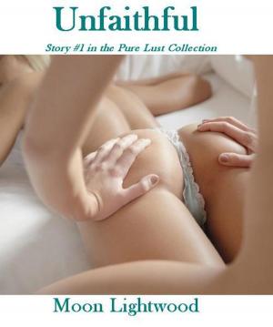 Cover of the book Unfaithful (Story 1 in the Pure Lust Collection) by Chastity Adams