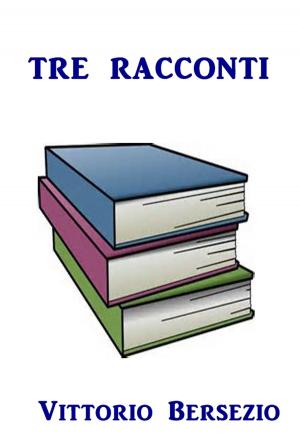Cover of the book Tre racconti by Anna Katharine Green