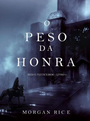 Cover of the book O Peso da Honra (Reis e Feiticeiros – Livro 3) by T.J. Anderson