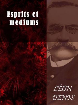 Cover of the book Esprits et mediums by José de Alencar