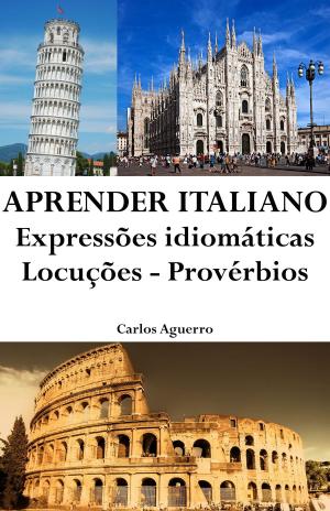 Cover of the book Aprender Italiano: Expressões idiomáticas ‒ Locuções ‒ Provérbios by Yasmin Esack