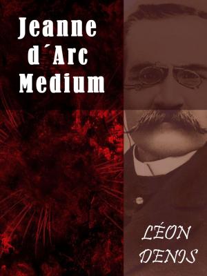 Cover of the book Jeanne d´Arc Medium by Eric Gibson