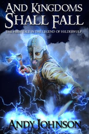 Cover of the book And Kingdoms Shall Fall by Thom Tordella
