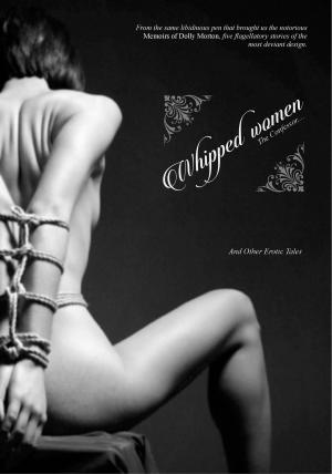 Cover of the book Whipped Women by Rebecca Birch (pseudonym), Locus Elm Press (editor), George Cannon (editor)