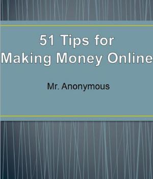 Cover of the book 51 Tips for Making Money Online by Anonymous, anonymous