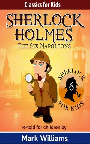 Cover of the book Sherlock Holmes re-told for children: The Six Napoleons by Alexander Heil